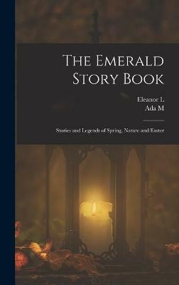 The Emerald Story Book; Stories and Legends of Spring, Nature and Easter(English, Hardcover, Skinner Ada M 1878-)