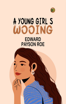 A Young Girl's Wooing(Paperback, Edward Payson Roe)