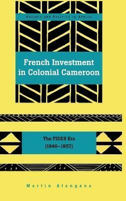 French Investment in Colonial Cameroon(English, Hardcover, Atangana Martin)