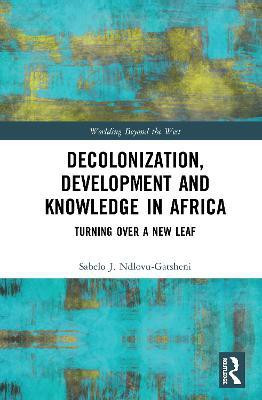 Decolonization, Development and Knowledge in Africa(English, Hardcover, Ndlovu-Gatsheni Sabelo J.)