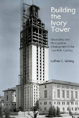 Building the Ivory Tower(English, Electronic book text, Winling LaDale C.)