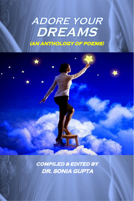 Adore Your Dreams  - (An Anthology of Poems)(English, Paperback, Compiled Edited by Dr Sonia Gupta)