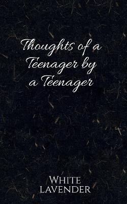 Thoughts of a Teenager by a Teenager  - Teenage, a period of life which is always there but stays hidden. A time where we go through so much even if its just inside our minds. Here are some thoughts of a teenager.(English, Paperback, Ayir Ahsrah)