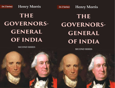 The Governors-General of India: First Series and Second Series 2 Vols Set(Paperback, Henry Morris)