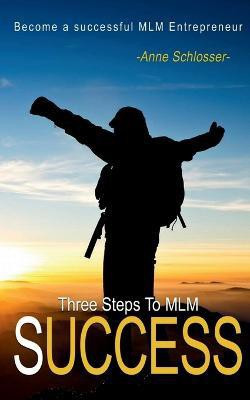 The Three Steps to MLM Success(English, Paperback, Schlosser Anne)