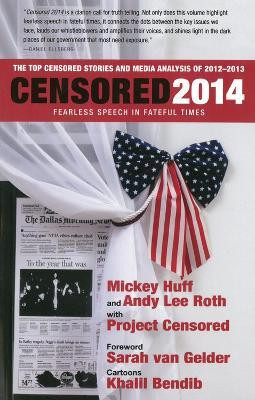 Censored 2014: Fearless Speech in Fateful Times; The Top Censored Stories and Media Analysis of 2012-13(English, Paperback, Huff Mickey)