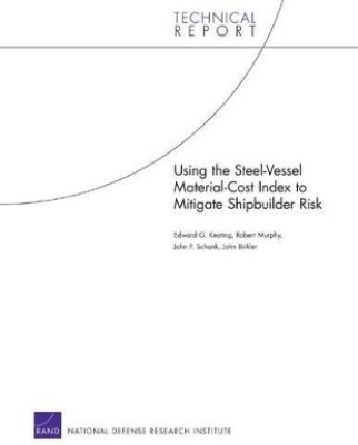 Using the Steel-vessel Material-cost Index to Mitigate Shipbuilder Risk(English, Paperback, Keating Edward G.)