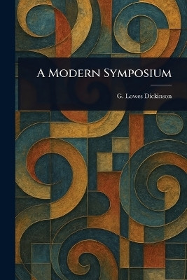 A Modern Symposium(English, Paperback, Dickinson G Lowes (Goldsworthy Lowes))