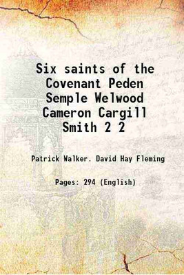Six saints of the Covenant Peden Semple Welwood Cameron Cargill Smith Volume 2 1901 [Hardcover](Hardcover, Patrick Walker. David Hay Fleming)