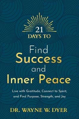 21 Days to Find Success and Inner Peace(English, Paperback, Dyer Wayne W. Dr.)