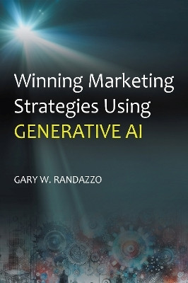Winning Marketing Strategies Using Generative AI(English, Paperback, Randazzo Gary W.)