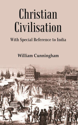 Christian Civilisation: with Special Reference to India(Paperback, William Cunningham)
