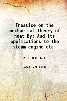 Treatise on the mechanical theory of heat By And its applications to the steam-engine etc. 1876 [Hardcover](Hardcover, R. S. McCulloch)