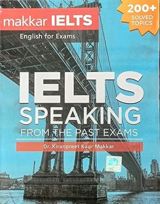 Makkar IELTS English For Exams IELTS Speaking From The Past Exams Dr. Kiranpreet Kaur Makkar 200+ Solved Topics New Revised Edition(Paperback, Dr. Kiranpreet Kaur Makkar)