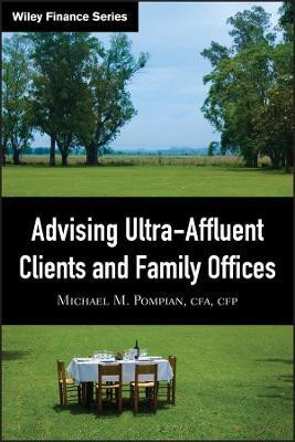 Advising Ultra-Affluent Clients and Family Offices(English, Hardcover, Pompian Michael M.)