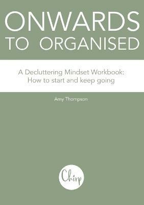 Onwards to Organised - A Decluttering Mindset Workbook(English, Paperback, Thompson Amy)