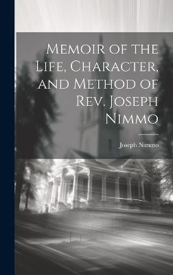 Memoir of the Life, Character, and Method of Rev. Joseph Nimmo(English, Hardcover, Nimmo Joseph 1837-1909)