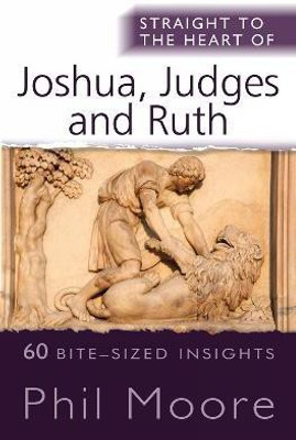 Straight to the Heart of Joshua, Judges and Ruth(English, Paperback, Moore Phil)
