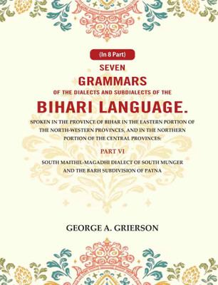 Seven Grammars of the Dialects and Subdialects of the Bihari Language Spoken in the Province of Bihar in the Eastern Portion 6th [Hardcover](Hardcover, George A. Grierson)