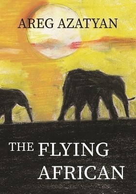 The Flying African(English, Paperback, Azatyan Areg)