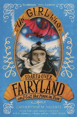 The Girl Who Soared Over Fairyland and Cut the Moon in Two(English, Paperback, Valente Catherynne M.)
