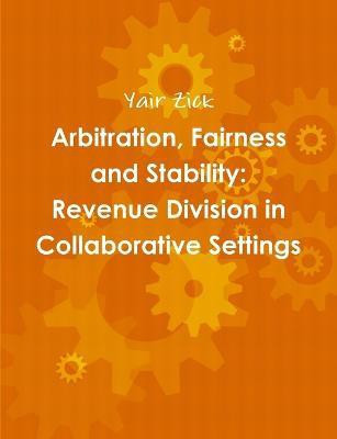 Arbitration, Fairness and Stability: Revenue Division in Collaborative Settings(English, Paperback, Zick Yair)