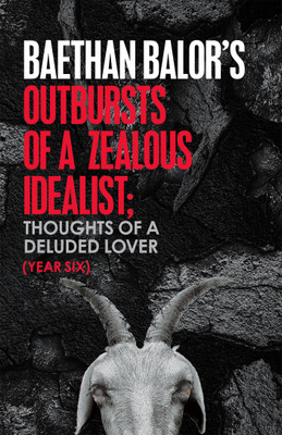 Outbursts of a Zealous Idealist; Thoughts of a Deluded Lover(English, Paperback, Balor Baethan)
