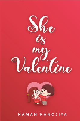 She is my Valentine  - A collection of love poems(Paperback, Naman Kanojiya)