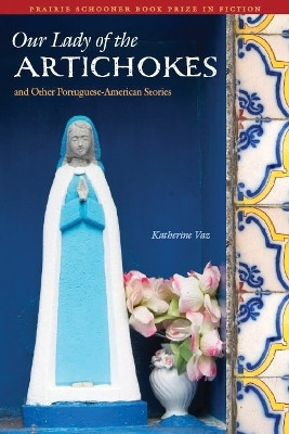 Our Lady of the Artichokes and Other Portuguese-American Stories(English, Paperback, Vaz Katherine)