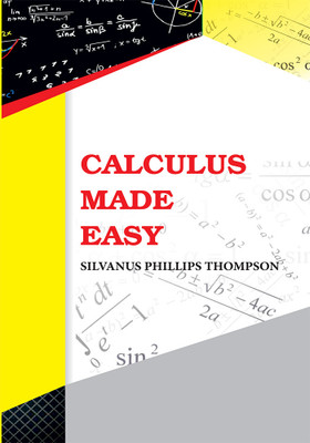 Calculus Made Easy(Paperback, Silvanus Phillips Th ompson)