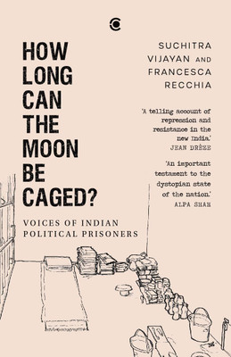 How Long Can the Moon Be Caged? Voices of Indian Political Prisoners(English, Paperback, Vijayan Suchitra)