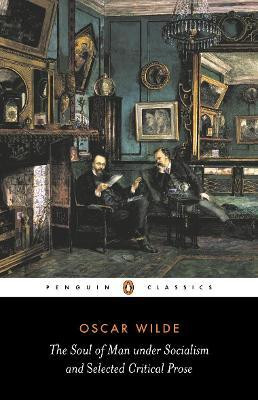 The Soul of Man Under Socialism and Selected Critical Prose(English, Paperback, Wilde Oscar)