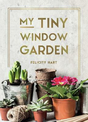 My Tiny Window Garden(English, Hardcover, Hart Felicity)