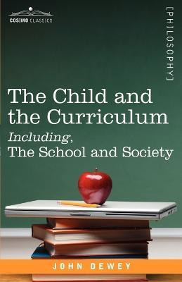 The Child and the Curriculum Including, the School and Society(English, Paperback, Dewey John)