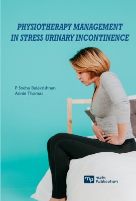 Physiotherapy Management In Stress Urinary Incontinence(Paperback, P Sneha Balakrishnan, Dr Annie Thomas)