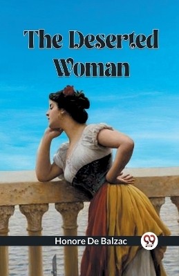 The Deserted Woman(English, Paperback, De Balzac Honore)