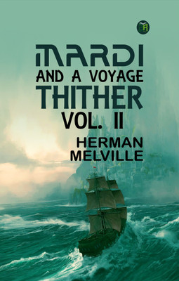 Mardi: and A Voyage Thither, Vol. II(Paperback, Herman Melville)