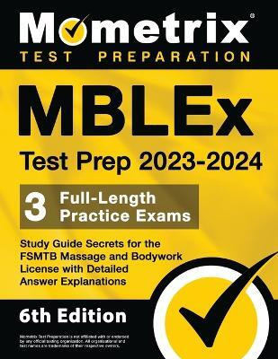 MBLEx Test Prep 2023-2024 - 3 Full-Length Practice Exams, Study Guide Secrets for the Fsmtb Massage and Bodywork License with Detailed Answer Explanations(English, Paperback, unknown)