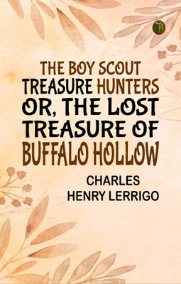 The Boy Scout Treasure Hunters Or, The Lost Treasure of Buffalo Hollow(Paperback, Charles Henry Lerrigo)