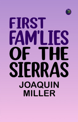 First Fam'lies of the Sierras(Paperback, Joaquin Miller)