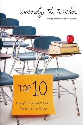 Sincerely, The Teacher: The Top 10 Things Teachers Want Parents to Know(English, Paperback, Andrews Tiffany)