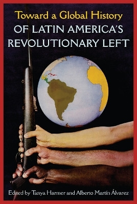 Toward a Global History of Latin America's Revolutionary Left(English, Hardcover, unknown)