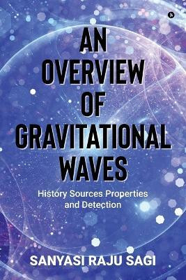 AN OVERVIEW OF GRAVITATIONAL WAVES(English, Paperback, SANYASI RAJU SAGI)
