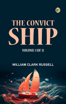 The Convict Ship, Volume 1 (of 3)(Paperback, William Clark Russell)