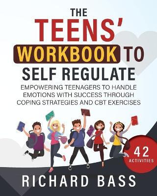 the Teens' Workbook to Self Regulate(English, Paperback, Bass R)