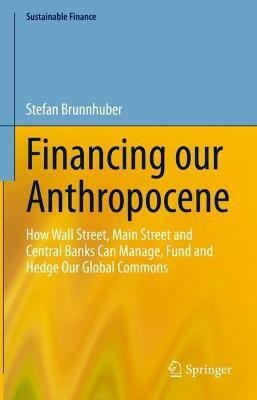 Financing our Anthropocene(English, Hardcover, Brunnhuber Stefan)