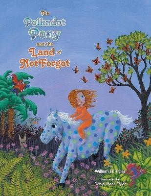 The Polkadot Pony and the Land of NotForgot(English, Paperback, Tyler William H)