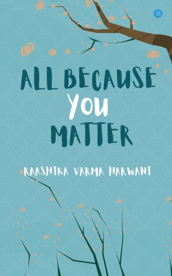 All Because you Matter(Paperback, Raashika Varma Harwani)