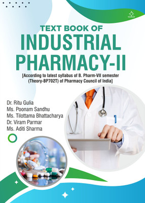TEXT BOOK OF INDUSTRIAL PHARMAYCY-II - According to latest syllabus of B. Pharm-VII semester (Theory-BP702T) of Pharmacy Council of India(Paperback, Dr. Ritu Gulia, Ms Poonam Sandhu, Ms. Tilottama Bhattacharya, Dr. Viram Parmar, Ms. Aditi Sharma)
