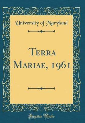 Terra Mariae, 1961 (Classic Reprint)(English, Hardcover, Maryland University of)